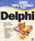 1001 tipů a triků pro Delphi - Luděk Svoboda, Petr Voneš, Tomáš Konšal, Miroslav Mareš, Computer Press, 2002