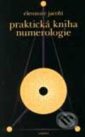 Kniha: Praktická kniha numerologie (Eleonore Jacobi). Nakladatelství Aurora, 2001
