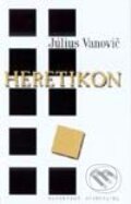 Kniha: Heretikon (Július Vanovič). Slovenský spisovateľ, 2001