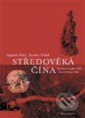 Středověká Čína. Společnost a zvyky v době dynastií Sung a Jüan - Augustin Palát, Jaroslav Průšek, DharmaGaia, 2001