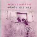 Okolo ústrety - Mária Škereňová, Drewo a srd, 2001