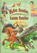 Kniha: Kde bolo, tam bolo (Autorský kolektív). Junior, 2001