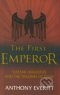 The First Emperor: Caesar Augustus and the Triumph of Rome - Anthony Everitt, John Murray, 2007