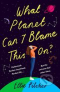 What Planet Can I Blame This On - Ellie Pilcher, Hodder and Stoughton, 2021