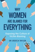 Kniha: Why Women Are Blamed For Everything (Jessica Taylor). Constable, 2021
