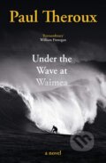 Under the Wave at Waimea - Paul Theroux, Hamish Hamilton, 2021