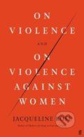 Kniha: On Violence and On Violence Against Women (Jacqueline Rose). Faber and Faber, 2021