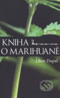 Kniha o marihuaně - Libor Dupal, Maťa, 2010