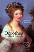 Kniha: Dorothea  - Vévodkyně Kuronská (Helena Sobková). Paseka, 2010