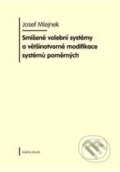 Smíšené volební systémy a většinotvorné modifikace systémů poměrných - Josef Mlejnek, Karolinum, 2010