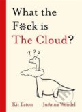 What the F*ck is The Cloud? - Kit Eaton, Joanna Wendel (ilustrátor), Hodder and Stoughton, 2021