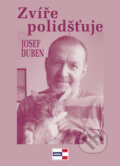 Kniha: Zvíře polidšťuje (Josef Duben). KRIGL, 2010