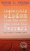 Leadership Wisdom From The Monk Who Sold His Ferrari - Robin Sharma, HarperCollins