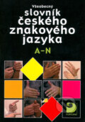 Všeobecný slovník českého znakového jazyka A - N - Miloň Potměšil a kolektív, Fortuna, 2005