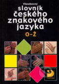Všeobecný slovník českého znakového jazyka O - Ž - Miloň Potměšil a kolektív, Fortuna, 2005