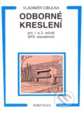 Odborné kreslení pro 1. a 2. ročník SPŠ stavebních - Vladimír Cibulka, 2010
