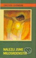 Kniha: Nalezli jsme milosrdenství (Christoph Schönborn). Karmelitánské nakladatelství, 2010