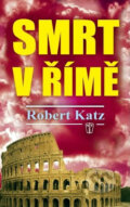 Kniha: Smrt v Římě (Robert Katz)