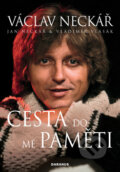 Kniha: Václav Neckář: Cesta do mé paměti (Jan Neckář a Vladimír Vlasák). Daranus, 2010