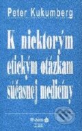 Kniha: K niektorým etickým otázkam súčasnej medicíny (Peter Kukumberg). Herba, 2007