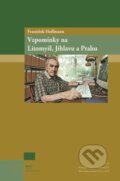 Kniha: Vzpomínky na Litomyšl, Jihlavu a Prahu (František Hoffmann). Nakladatelství Lidové noviny, 2021