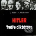 Hitler: Tváře diktátora - J. Fest, H. Hoffmann, Ottovo nakladatelství, 2005