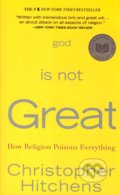 God is not Great - Christopher Hitchens, Hachette Book Group US, 2008