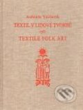 Kniha: Textil v lidové tvorbě (Antonín Václavík). ATELIER IM, 2009