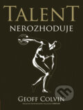 Talent nerozhoduje - Geoff Colvin, Computer Press, 2010