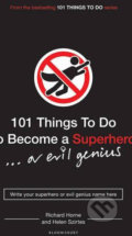 101 Things to Do to Become a Superhero - Richard Horne, Helen Szirtes, Bloomsbury, 2010
