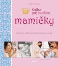 Kniha: Kniha pre budúce mamičky (Katja Kesslerová), 2011