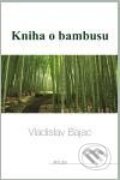 Kniha o Bambusu - Vladislav Bajac, Art-Libri, 2010