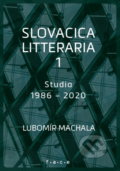 Slovacica litteraria 1: Studia 1986 – 2020 - Lubomír Machala, OZ FACE, 2021