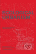 Ecological Urbanism - Mohsen Mostafavi, Lars Muller Publishers, 2010