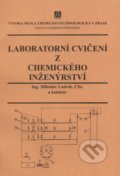 Laboratorní cvičení z chemického inženýrství - Miloslav Ludvík, Oldřich Holeček, Lenka Schreiberová, Vydavatelství VŠCHT