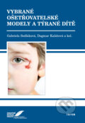 Vybrané ošetřovatelské modely a týrané dítě - Gabriela Sedláková,  Dagmar Kalátová, Triton, 2010