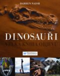 Kniha: Dinosauři - Velká kniha objevů (Darren Naish). Svojtka&Co., 2010