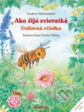 Kniha: Ako žijú zvieratká (Friederun Reichenstetterová a Hans-Günther Döring), 2010