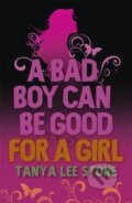 A Bad Boy Can be Good for a Girl - Tanya Lee Stone, Quercus, 2008