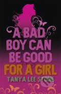 Kniha: A Bad Boy Can be Good for a Girl (Tanya Lee Stone). Quercus, 2008