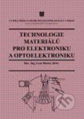 Technologie materiálů pro elektroniku a optoelektroniku - Ivan Hüttel, Vydavatelství VŠCHT