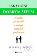 Kniha: Jak se stát dobrým šéfem (Jeffrey J. Fox)