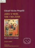Jako v nebi, tak i na zemi - 2. vydání - Ctirad Václav Pospíšil, Karmelitánské nakladatelství, 2010
