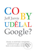 Co by udělal Google? - Jeff Jarvis, 2010