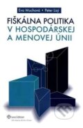 Kniha: Fiškálna politika v hospodárskej a menovej únii (Eva Muchová a Peter Lisý). Wolters Kluwer (Iura Edition), 2009