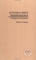 Kniha: Slovakia Since Independence: A Struggle for Democracy (Minton F. Goldman). Praeger, 1999