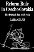 Reform Rule in Czechoslovakia: The Dubček Era - Galia Golan, Cambridge University Press, 2008