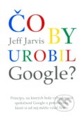 Čo by urobil Google? - Jeff Jarvis, Eastone Books, 2010