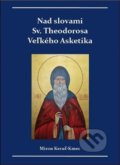 Nad slovami sv. Theodorosa Veľkého Asketika - Miron Keruľ-Kmec, Filokalia, 2021