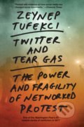 Twitter and Tear Gas - Zeynep Tufekci, Yale University Press, 2021